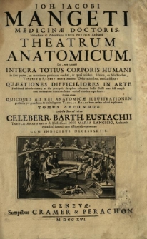 Theatrum anatomicum [...] Adjectae sunt ad calcem [...] Barth[olomaei] Eustachii Tabulae anatomicae, ab [...] Joh. Maria Lancisio [...] explanatae [...]. T. 2