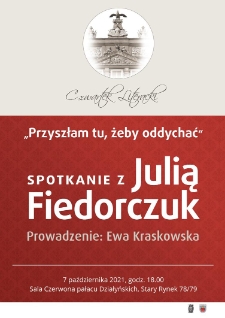 Julia Fiedorczuk - "Przyszłam tu, żeby oddychać". Prowadzenie: Ewa Kraskowska.