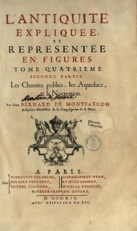 L'antiquite expliquee, et representee en figures. T. 4, P. 2 Les chemins publics, les aqueducs, [et] la navigation