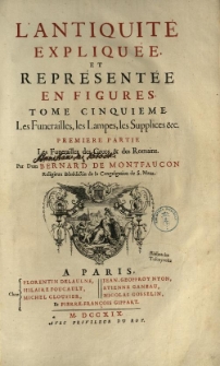 L'antiquite expliquee, et representee en figures. T. 5, P. 1 Les funerailles des Grecs [et] des Romains. funerailles, les lampes, les supplices [et]c