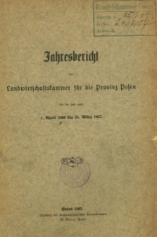 Jahresbericht der Landwirtschaftskammer für die Provinz Posen für die Zeit vom 1. April 1906 bis 31. März 1907.