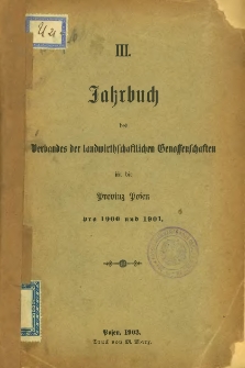 III. Jahrbuch des Verbandes der landwirtschaftlichen Genossenschaften für die Provinz Posen pro 1900 und 1901.