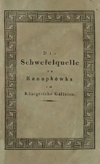 Die Schwefelquelle zu Konopkówka, im Königreiche Galizien : physikalisch-chemisch untersucht und beschrieben