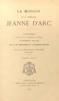 La mission de la vénérable Jeanne d'Arc: panégyrique prononcé... le 8 mai 1896 pour le 467e anniversaire de la délivrance d'Orléans