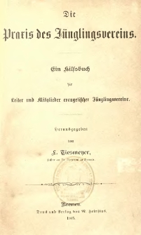 Die Praxis des Juenglingsvereins : Ein Hilfsbuch für Leiter und Mitglieder evangelischer Jünglingsvereine