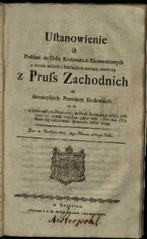 Ustanowienie iż poddani do dóbr królewskich ekonomicznych y innych, tudziesz y szlacheckich należący, ktorzy śię z Pruss Zachodnich do dawnieyszych prowincyi krolewskich lub tesz z dawnieyszych prowincyi, do Pruss Zachodnich udali, jusz teraz na tymże mieyscu, gdzie dnia 1 stycznia 1774 roku się znaydowali, spokoynie zostać mogą.