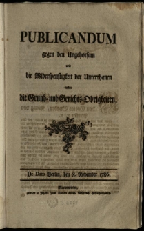 Publicandum gegen den Ungehorsam und die Widerspenstigkeit der Unterthanen wider die Grund- und Gerichts-Obrigkeiten