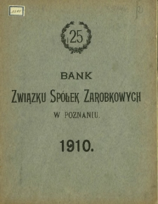 Dwudziestepiąte roczne sprawozdanie Banku Spółek Zarobkowych w Poznaniu z czynności w roku 1910.