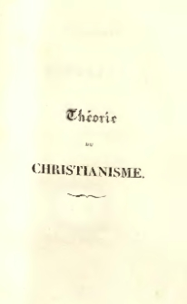 Théorie du christianisme ou verités dont la connaissance...
