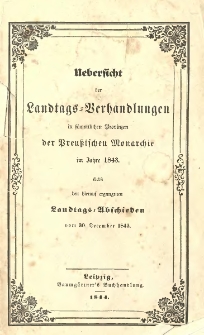 Uebersicht der Landtags-Verhandlungen in sämmtlichen Provinzen der Preußischen Monarchie im Jahre 1843 : Nebst den hierauf ergangenen Landtags-Abschieden vom 30. December 1843