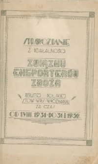 Sprawozdanie z działalności Związku Eksporterów Zboża Rzplitej Polskiej Stow. zap. w Poznaniu od 1.VIII.1931 do 31. I. 1932.