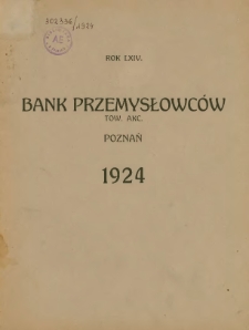 Sprawozdanie Banku Przemysłowców Tow.Akc. w Poznaniu za rok 1924 sześciesiątyczwarty istnienia instytucji. Rok. 64.