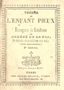 Trésor de l'enfant pieux : récompense du catéchisme, ou Abrégé de la foi.