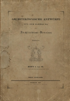 Architektonische Entwürfe aus der Sammlung des Architekten-Vereins zu Berlin. H.1-2