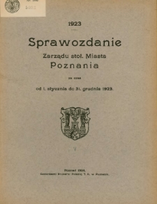 Sprawozdanie Zarządu Stoł. Miasta Poznania za czas od 1 stycznia 31 grudnia 1923.