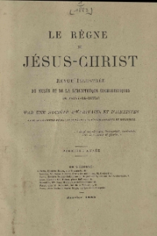 Le Règne de Jésus-Christ: revue illustrée de musée et de la bibliothèque eucharistiques de Paray-le-Monial. 1884
