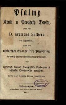 Psalmy Krala a Prophety Dawita/ predy wot D. Mertena Luthera do njemskeje, potom wot njekotrych Evangelskich Prjedarjow do horneje Lużiskeje Sserskeje rycżje pschełożene, a wot njekotrych druhich Evangelskich Prjedarjow se wschitkej Sswjernoszju poredżene, njetko pak snoweho sswjeru pscheladane.