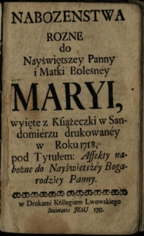 Nabożeństwa rozne do Nayświetszey Panny [...] Maryi wyięte z Książeczki [...] drukowaney w roku 1718, pod tytułem Affekty nabożne [...]