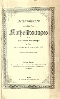 Verhandlungen des II. Allgem. &Ouml;sterr. Katholikentages f&uuml;r die Gesammte Monarchie zu Wien am 29. und 30. April, 1. und 2. Mai 1889. Bd.1 Einleitung, Protokolle der constituirenden Versammlung, der Fest- und beschlussfassenden Vollversammlungen, Anhang, Theilnehmerliste, Resolutionen