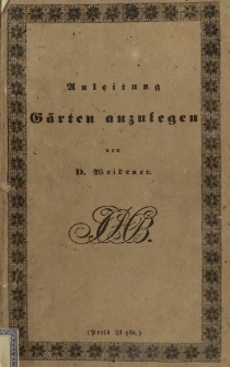 Anleitung, alle Arten grosser und kleiner Gärten nach französischem, englischem und deutschem Geschmacke, und zwar mit Nutzen anzulegen