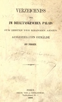 Verzeichniss der im Działyński'schen Palais zum Besten der kranken Armen ausgestellten gemälde zu Posen