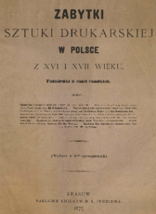 Zabytki sztuki drukarskiej w Polsce z XVI i XVII wieku : fotodruki z dzieł rzadkich. Zeszyt 1