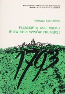 Pleszew w XVIII wieku w świetle spisów pruskich / Andrzej Szymański ; [tł. z niem.] ; Pleszewskie Towarzystwo Kulturalne i Muzeum Regionalne w Pleszewie.
