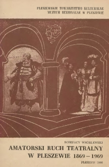 Amatorski ruch teatralny w Pleszewie 1869-1969 / Bonifacy Wróblewski ; Pleszewskie Towarzystwo Kulturalne, Muzeum Regionalne w Pleszewie.