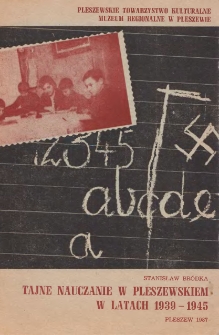 Tajne nauczanie w pleszewskiem w latach 1939-1945 / Stanisław Bródka ; Pleszewskie Towarzystwo Kulturalne, Muzeum Regionalne w Pleszewie.