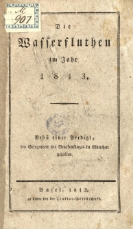 Die Wasserfluthen im Jahr 1813 : Nebst einer Predigt bey Gelegenheit des Brückensturzes in München