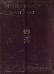 Prince Henry of Prussia in America : historical review of His Royal Highness' American travels