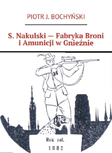 S. Nakulski - Fabryka Broni i Amunicji w Gnieźnie