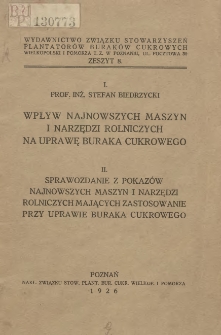 I.Wpływ najnowszych maszyn i narzędzi rolniczych na uprawę buraka cukrowego II.Sprawozdanie z pokazów najnowszych maszyn i narzędzi rolniczych mających zastosowanie przy uprawie buraka cukrowego