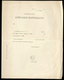[Zawiadomienie Inc.:] "Towarzystwo Literacko-Historyczne Do ... Na posiedzeniu swojem, w d. ... odbytem ..."