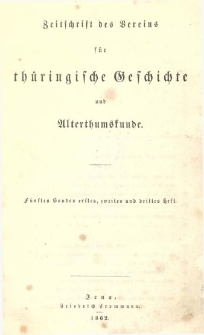 Zeitschrift des Vereins für Thüringische Geschichte und Alterthumskunde. 1862 Bd.5 Hf.1-3