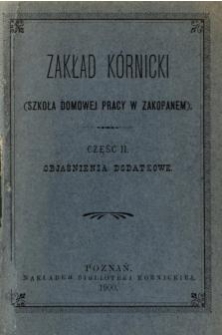 Zakład Kórnicki (Szkoła Domowej Pracy Kobiet w Zakopanem) Cz. 2 Objaśnienia dodatkowe