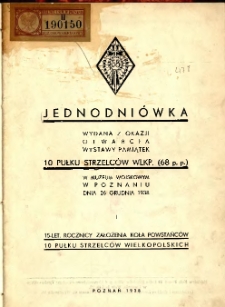 Jednodniówka wydana z okazji otwarcia wystawy pamiątek 10 Pułku Strzelców Wlkp. (68 p.p.) w Muzeum Wojskowym w Poznaniu dnia 26 grudnia 1938 i 15-let. rocznicy założenia Koła Powstańców 10 Pułku Strzelców Wielkopolskich