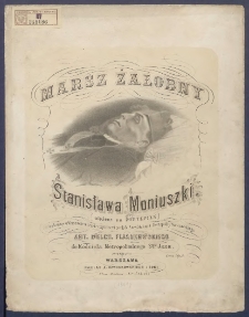 Marsz żałobny Stanisława Moniuszki: (ułożony na fortepian) wykonywany w Warszawie w czasie exportacyi zwłok Arcybiskupa Metropolity Warszawskiego Ant. Melch. Fijałkowskiego do Kościoła Metropolitalnego S-go Jana