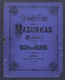 Polnische Tänze: Mazurkas für Pianoforte: hrsg. von Oscar von Kolberg