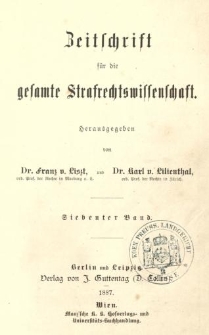 Zeitschrift für die Gesamte Strafrechtswissenschaft. Bd.7