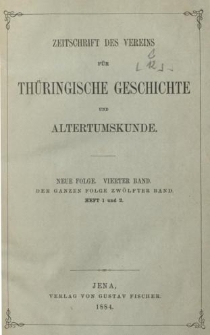 Zeitschrift des Vereins für Thüringische Geschichte und Alterthumskunde. 1884 Neue Folge Bd.4 Hf.1-2