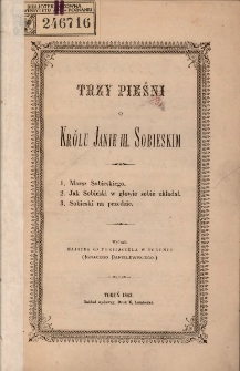 Trzy pieśni o królu Janie III Sobieskim: wydanie Majstra od Przyjaciela w Toruniu (Ignacego Danielewskiego)