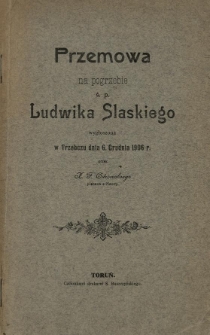 Przemowa na pogrzebie ś. p. Ludwika Slaskiego wygłoszona w Trzebczu dnia 6. grudnia 1906 r.