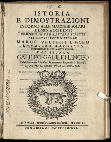 Istoria e dimostrazioni intorno alle macchie solari e loro accidenti comprese in tre lettere scritte all'illustrissimo signor Marco Velseri [...] dal signor Galileo Galilei [...]