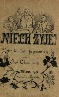 Niech żyje! : zbiór toastów i przemówień do wygłaszania podczas zebrań towarzyskich, jubileuszów ... itp. uroczystości domowych z uwzglednieniem wilii Bożego Narodzenia, Koledy, Nowego Roku, Wielkanocy itd.
