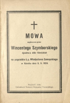 Mowa wygłoszona przez Wincentego Szymborskiego dyrektora dóbr Kórnickich na pogrzebie ś.p. Władysława Zamoyskiego w Kórniku dnia 6. X. 1924