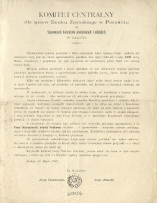Komitet Centralny dla spraw Banku Ziemskiego w Poznaniu do Szanownych Komitetów powiatowych i miejskich w Galicyi. [Inc.:] Obywatelstwo połowy powiatów i kilku mniejszych miast naszego kraju, spełniło już obowiązek swój [...]