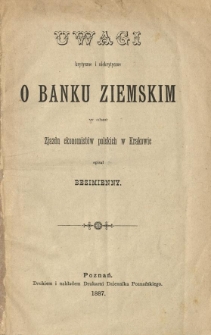 Uwagi krytyczne i niekrytyczne o Banku Ziemskim : w obec zjazdu ekonomistów polskich w Krakowie spisał Bezimienny