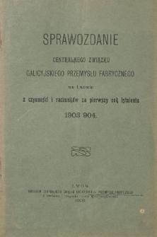 Sprawozdanie Centralnego Związku Galicyjskiego Przemysłu Fabrycznego we Lwowie z czynności i rachunk&oacute;w za [...] rok istnienia [...]