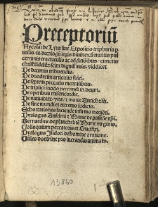 Preceptorium [...] sive expositio tripharia perutilis in decalogum legis divine, cum multis pulcerrimis tractaculis ac additionibus, cunctis christifidelibus scitu dignissimis [...]